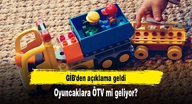 Oyuncaklara ÖTV mi geliyor? GİB'den açıklama geldi