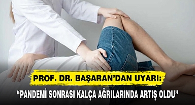 “PANDEMİ SONRASI KALÇA AĞRILARINDA ARTIŞ OLDU”