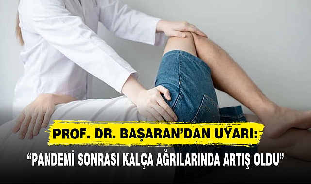 “PANDEMİ SONRASI KALÇA AĞRILARINDA ARTIŞ OLDU”