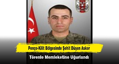 Pençe-Kilit Bölgesinde Şehit Düşen Asker Törenle Memleketine Uğurlandı
