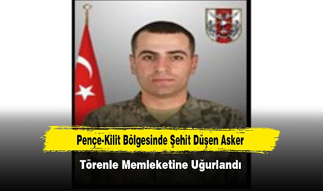 Pençe-Kilit Bölgesinde Şehit Düşen Asker Törenle Memleketine Uğurlandı