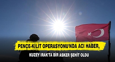 Pençe-Kilit Operasyonu'nda Acı Haber, Kuzey Irak'ta Bir Asker Şehit Oldu