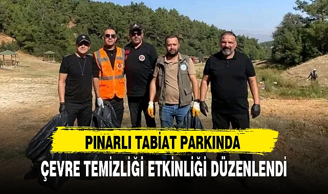 PINARLI TABİAT PARKINDA ÇEVRE TEMİZLİĞİ ETKİNLİĞİ DÜZENLENDİ