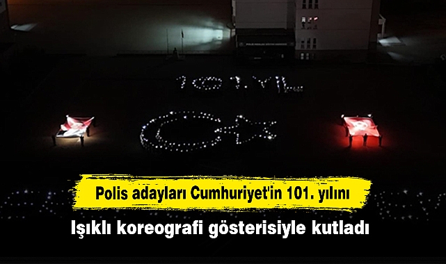 Polis adayları Cumhuriyet'in 101. yılını ışıklı koreografi gösterisiyle kutladı