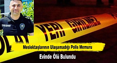 Polis Memuru Evinde Ölü Bulundu