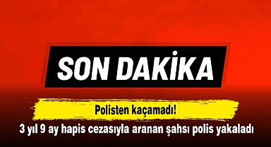 Polisten kaçamadı! 3 yıl 9 ay hapis cezasıyla aranan şahsı polis yakaladı