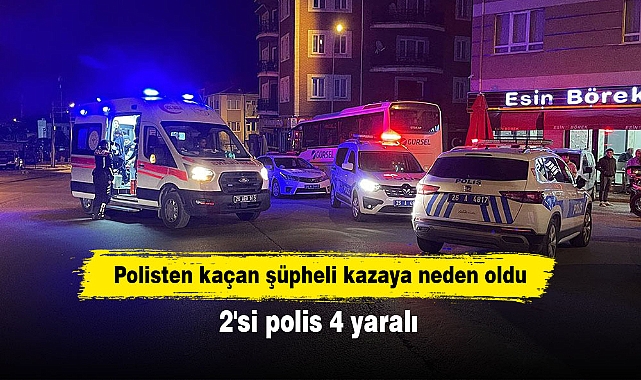 Polisten kaçan şüpheli kazaya neden oldu: 2'si polis 4 yaralı