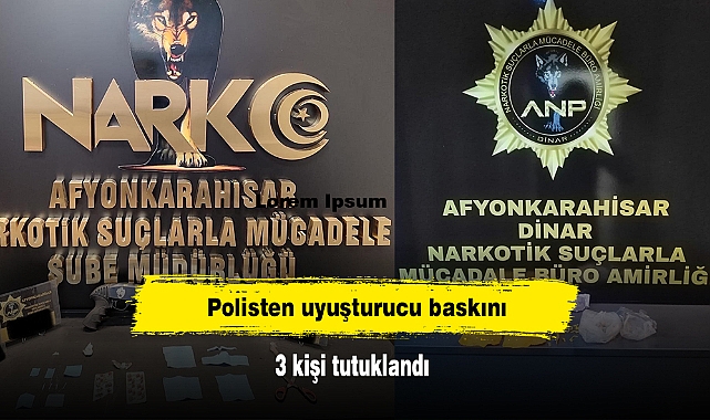 Polisten uyuşturucu baskını: 3 kişi tutuklandı