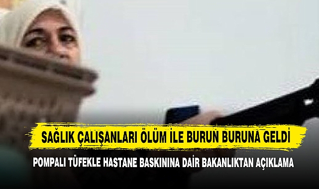 Pompalı Tüfekle Hastane Baskınına Dair Bakanlıktan Açıklama