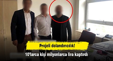 Projeli dolandırıcılık: 10'larca kişi milyonlarca lira kaptırdı
