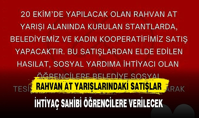 RAHVAN AT YARIŞLARINDAKİ SATIŞLAR İHTİYAÇ SAHİBİ ÖĞRENCİLERE VERİLECEK