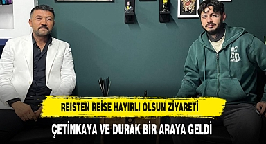 Reisten Reise Hayırlı Olsun Ziyareti Çetinkaya ve Durak Bir Araya Geldi