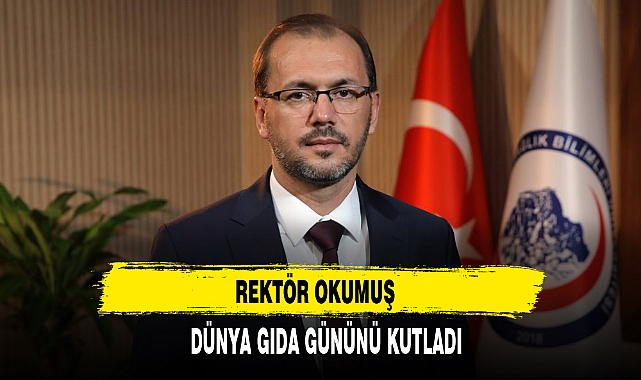 REKTÖR OKUMUŞ DÜNYA GIDA GÜNÜNÜ KUTLADI