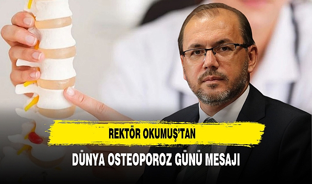 Rektör Okumuş’tan Dünya Osteoporoz Günü Mesajı