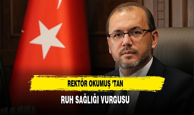 Rektör Okumuş ’tan Ruh Sağlığı Vurgusu