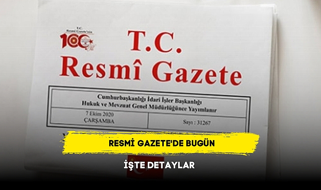 RESMİ GAZETE'DE BUGÜN İŞTE DETAYLAR