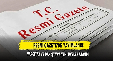 Resmi Gazete ’de Yayımlandı! Yargıtay Ve Danıştay'a Yeni Üyeler Atandı