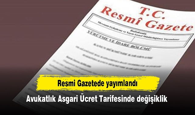 Resmi Gazetede yayımlandı:  Avukatlık Asgari Ücret Tarifesinde değişiklik