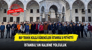 RSP TEKNİK KOLEJİ ÖĞRENCİLERİ İSTANBUL'U FETHETTİ! İSTANBUL'UN KALBİNE YOLCULUK