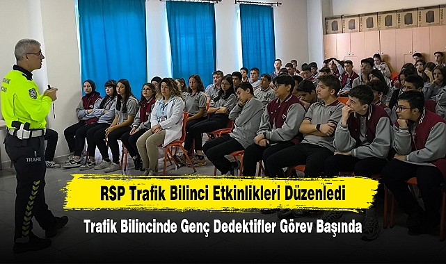 RSP Trafik Bilinci Etkinlikleri Düzenledi: Trafik Bilincinde Genç Dedektifler Görev Başında!