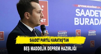 Saadet Partili Karataş’tan Beş Maddelik Deprem Hazırlığı