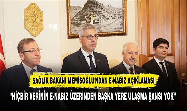SAĞLIK BAKANI MEMİŞOĞLU'NDAN E-NABIZ AÇIKLAMASI