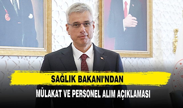 SAĞLIK BAKANI'NDAN MÜLAKAT VE PERSONEL ALIM AÇIKLAMASI