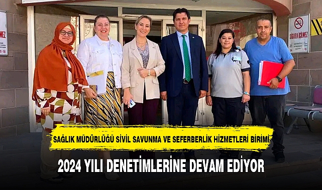 SAĞLIK MÜDÜRLÜĞÜ SİVİL SAVUNMA VE SEFERBERLİK HİZMETLERİ BİRİMİ 2024 YILI DENETİMLERİNE DEVAM EDİYOR