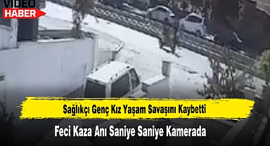 Sağlıkçı Genç Kız Yaşam Savaşını Kaybetti