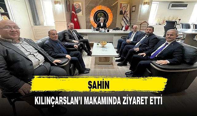 ŞAHİN, KILINÇARSLAN'I MAKAMINDA ZİYARET ETTİ