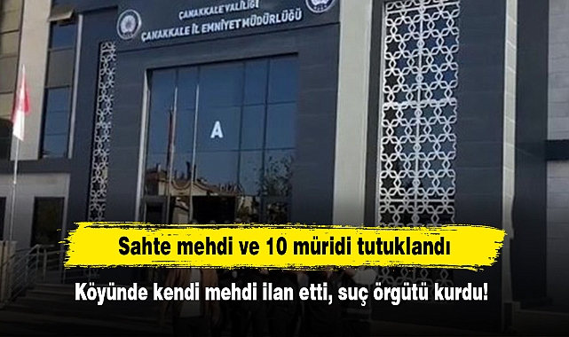 Sahte mehdi ve 10 müridi tutuklandı: Köyünde kendi mehdi ilan etti, suç örgütü kurdu!