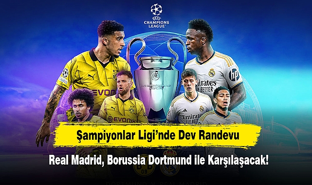 Şampiyonlar Ligi’nde Dev Randevu: Real Madrid, Borussia Dortmund ile Karşılaşacak!