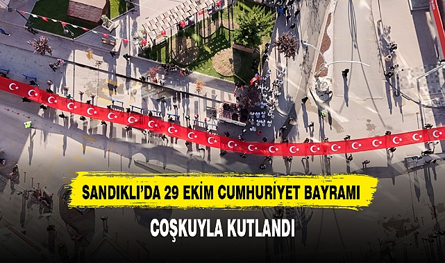 SANDIKLI'DA 29 EKİM CUMHURİYET BAYRAMI COŞKUYLA KUTLANDI