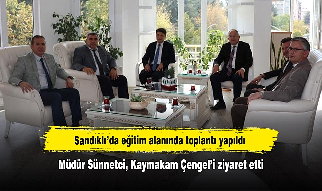 Sandıklı’da eğitim alanında toplantı yapıldı: Müdür Sünnetci, Kaymakam Çengel’i ziyaret etti