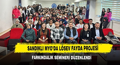 Sandıklı MYO’da LÖSEV Fayda Projesi Farkındalık Semineri Düzenlendi