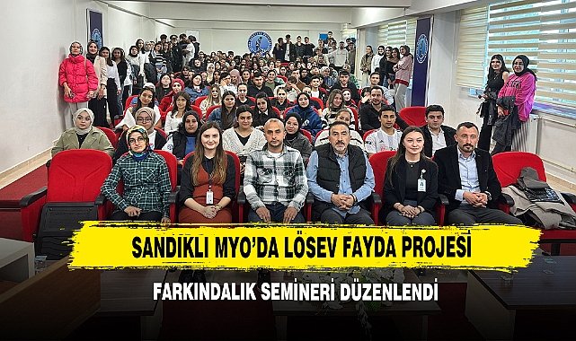 Sandıklı MYO’da LÖSEV Fayda Projesi Farkındalık Semineri Düzenlendi