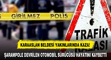 ŞARAMPOLE DEVRİLEN OTOMOBİL SÜRÜCÜSÜ HAYATINI KAYBETTİ