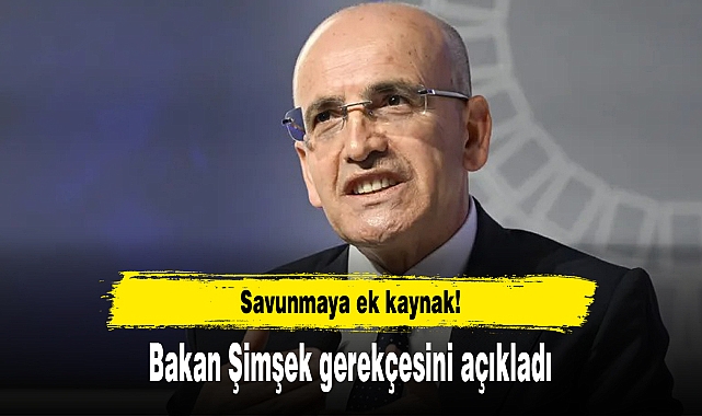 Savunmaya ek kaynak! Bakan Şimşek gerekçesini açıkladı