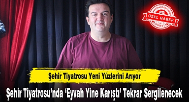 Şehir Tiyatrosu'nda 'Eyvah Yine Karıştı' Tekrar Sergilenecek