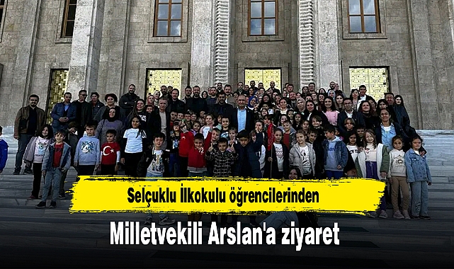 Selçuklu İlkokulu öğrencilerinden Milletvekili Arslan'a ziyaret