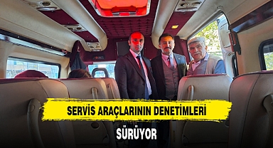 SERVİS ARAÇLARININ DENETİMLERİ SÜRÜYOR