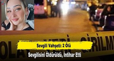 Sevgilisini Öldürüldü, İntihar Etti: 2 Ölü