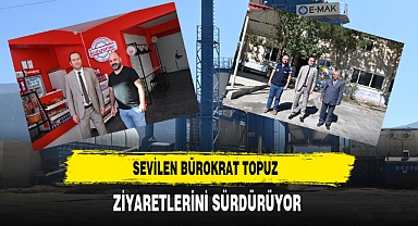 Sevilen Bürokrat Topuz Ziyaretlerini Sürdürüyor