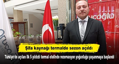 Şifa kaynağı termalde sezon açıldı!  Türkiye'de açılan ilk 5 yıldızlı termal otelinde rezervasyon yoğunluğu yaşanmaya başlandı