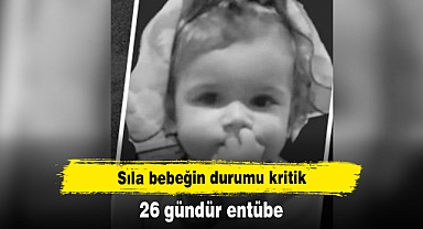 Sıla bebeğin durumu kritik: 26 gündür entübe