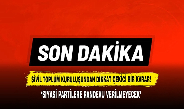 Sivil Toplum Kuruluşundan Dikkat Çekici Bir Karar: ‘Siyasi Partilere Randevu Verilmeyecek’
