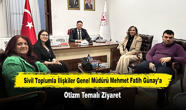 Sivil Toplumla İlişkiler Genel Müdürü Mehmet Fatih Günay’a Otizm Temalı Ziyaret