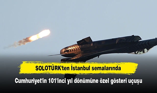 SOLOTÜRK'ten İstanbul semalarında Cumhuriyet'in 101'inci yıl dönümüne özel gösteri uçuşu