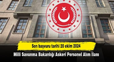 Son başvuru tarihi 20 ekim 2024! Milli Savunma Bakanlığı Askeri Personel Alım İlanı