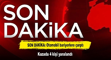 SON DAKİKA: Otomobil bariyerlere çarptı! Kazada 4 kişi yaralandı